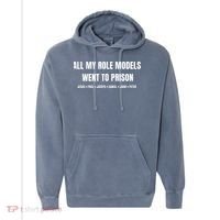 All My Role Models Went To Prison Jesus Paul Joseph Daniel Peter John Comfort Colors Garment-Dyed Hooded Sweatshirt thumb 0