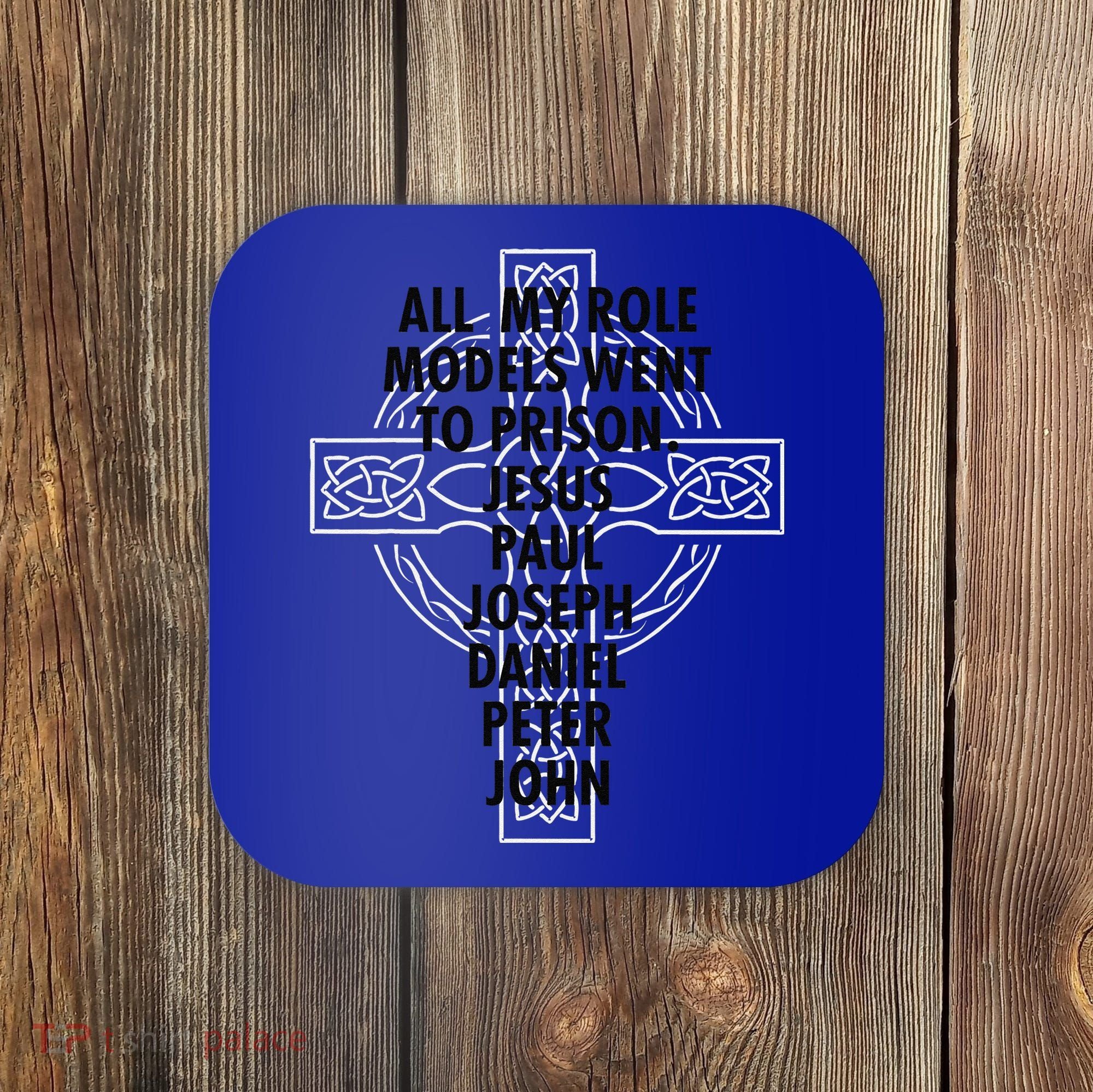 All My Role Models Went To Prison Jesus Coaster