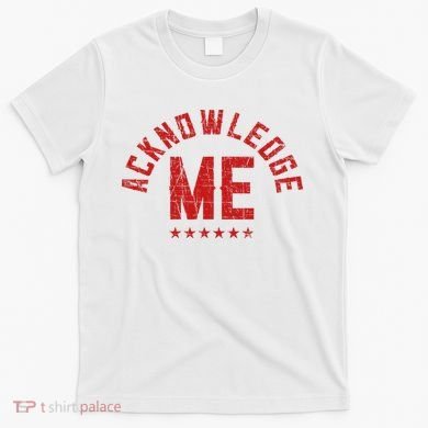 Acknowledge Me Sports Competition T-Shirt