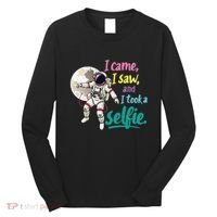Astronaut Museum Travel Space I Came I Saw I Took A Selfie Long Sleeve Shirt thumb 0