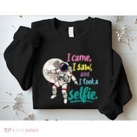 Astronaut Museum Travel Space I Came I Saw I Took A Selfie Sweatshirt thumb 2