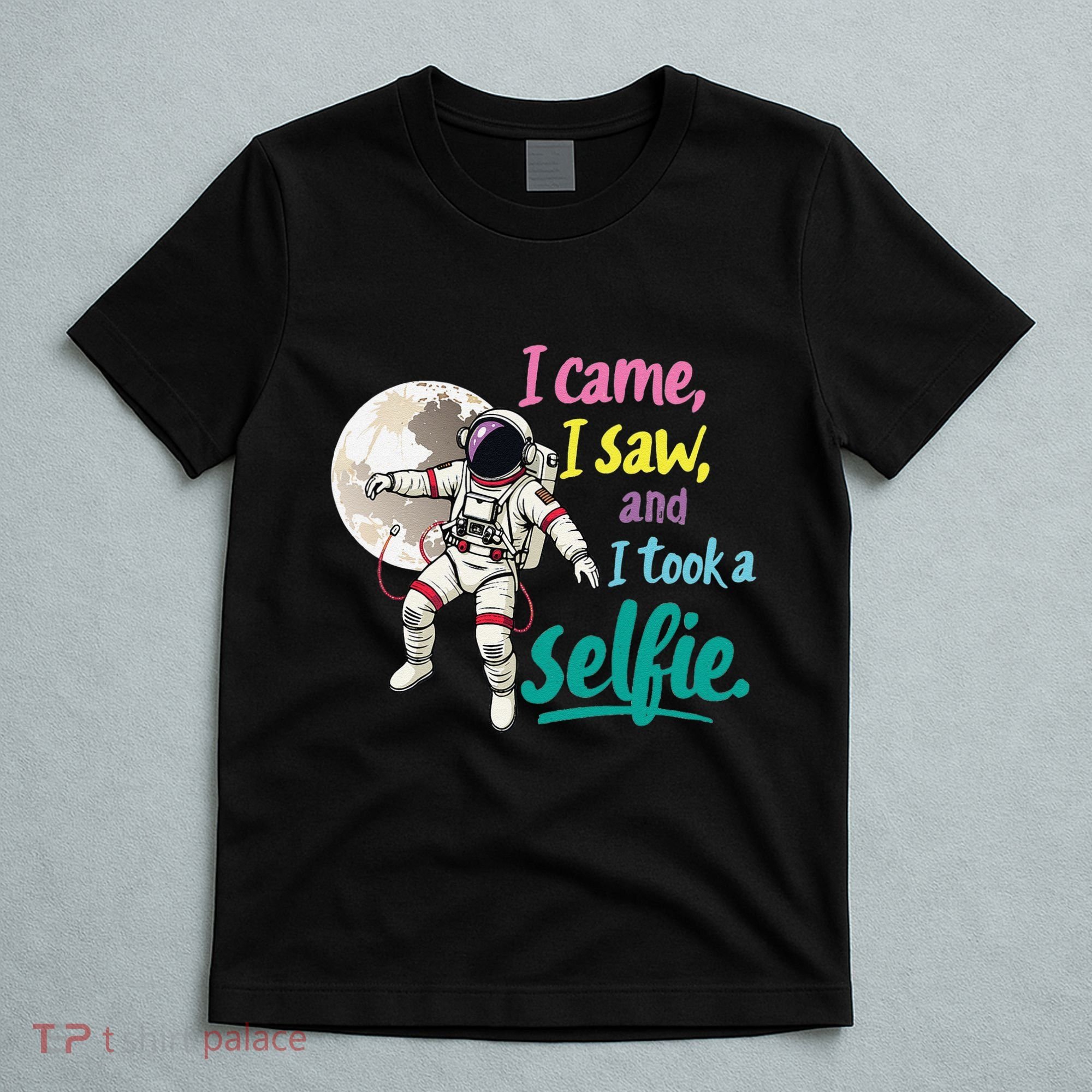 Astronaut Museum Travel Space I Came I Saw I Took A Selfie T-Shirt