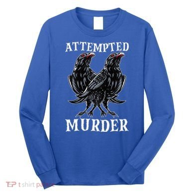 Attempted Murder Two Crows Birds Spooky Crows Pun Long Sleeve Shirt