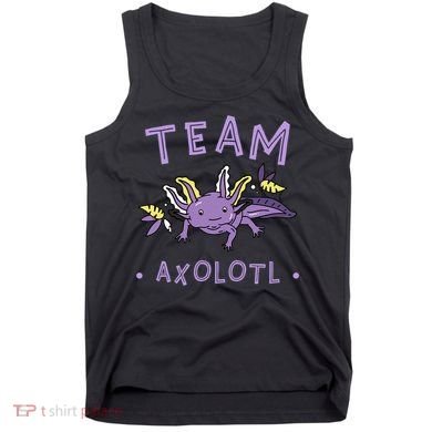 AXOLOTL Matching TEAM Shirts  TEAM AXOLOTL Tank Top