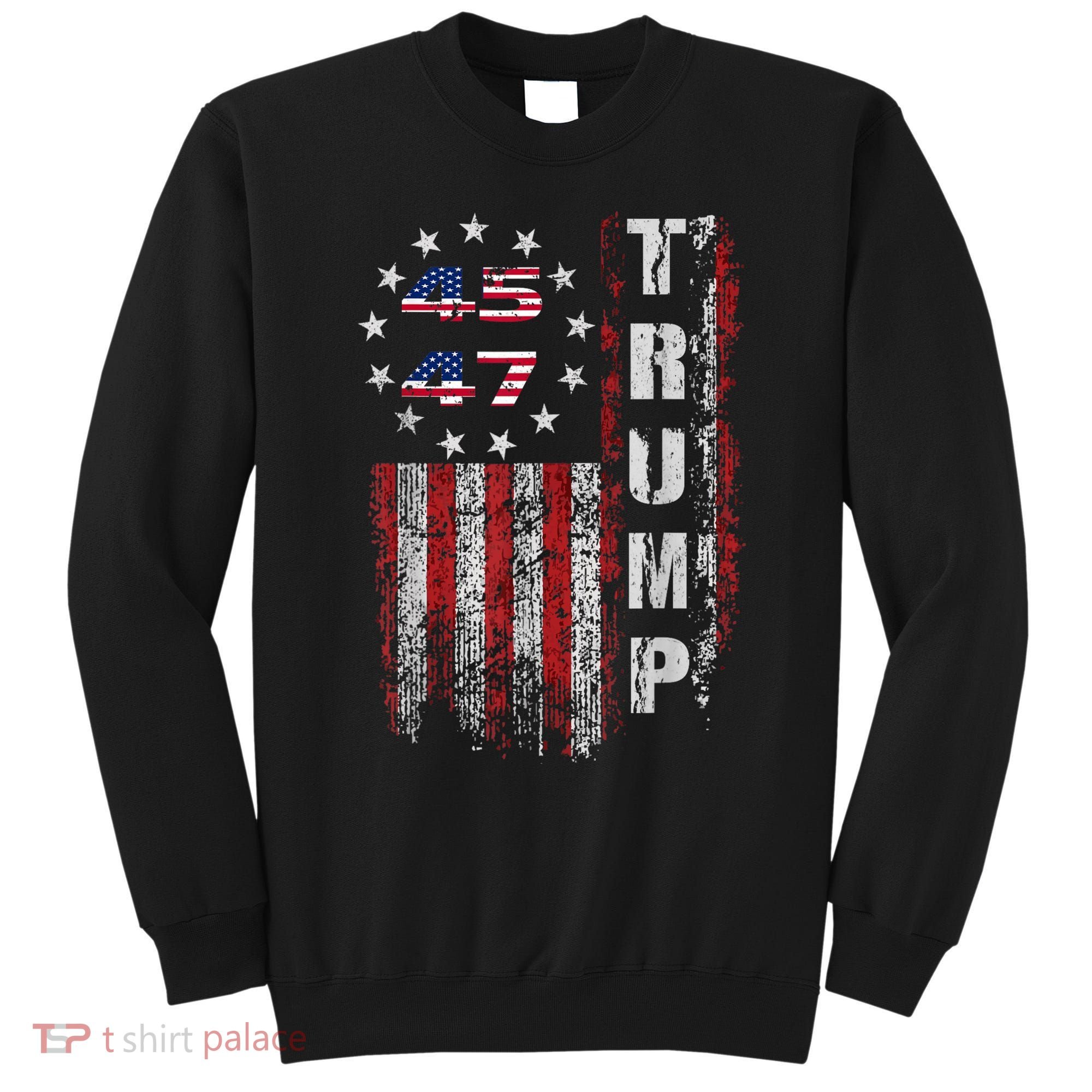American Made Trump Merchandise Trump 45 47 Flag 2025 Sweatshirt