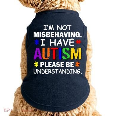 I'm Not Misbehaving I Have Autism Doggie Tank