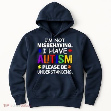 I'm Not Misbehaving I Have Autism Hoodie