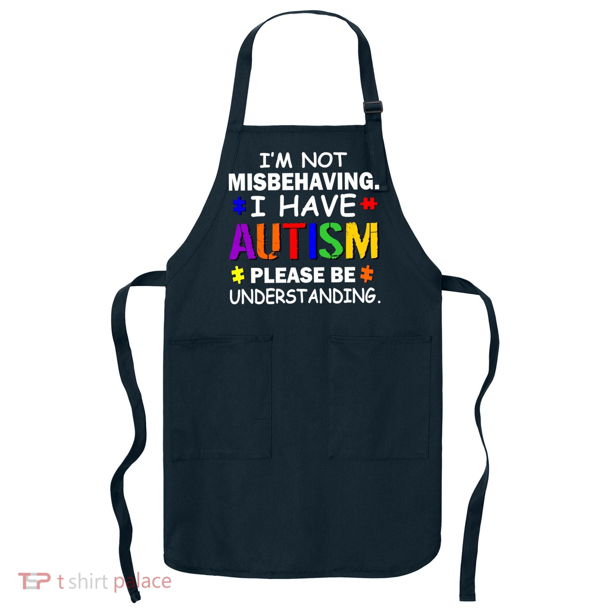 I'm Not Misbehaving I Have Autism Apron
