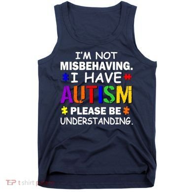 I'm Not Misbehaving I Have Autism Tank Top