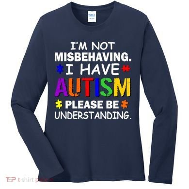 I'm Not Misbehaving I Have Autism Women's Long Sleeve Shirt
