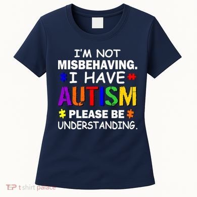 I'm Not Misbehaving I Have Autism Women's T-Shirt