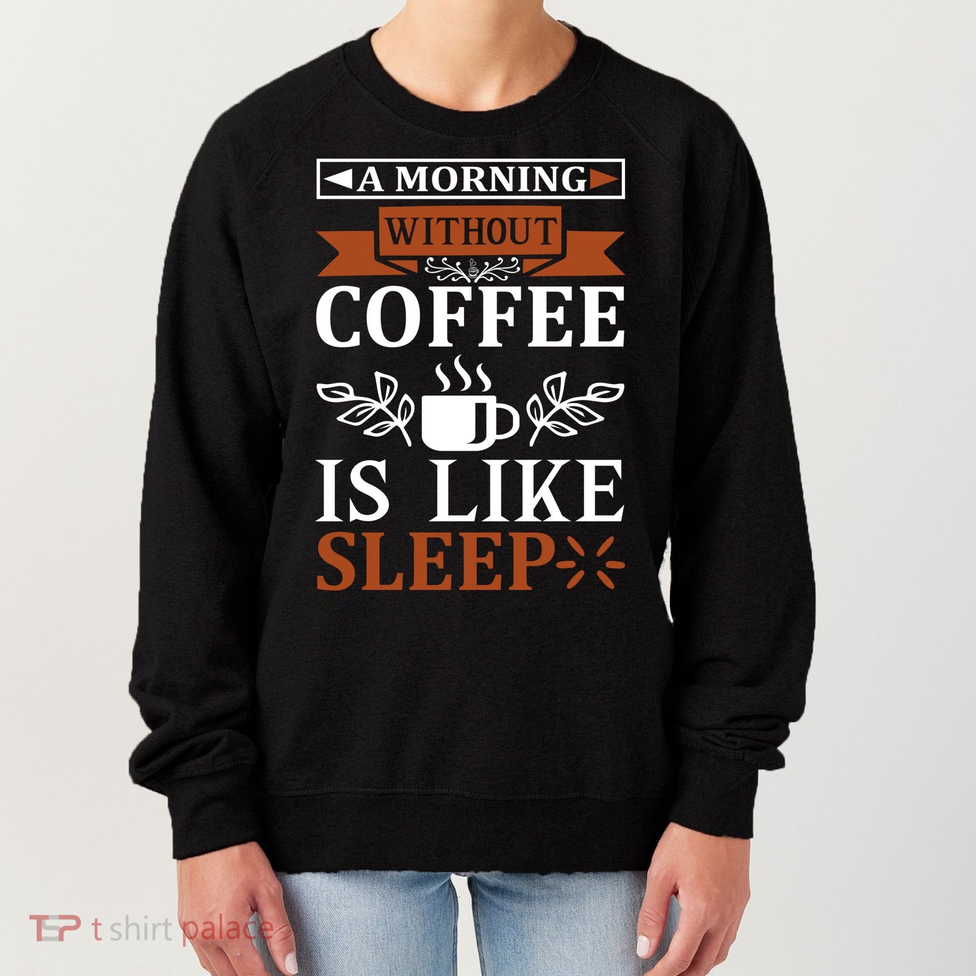 A Morning Without Coffee Is Like Sleep Women's Sweatshirt