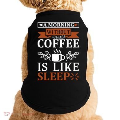A Morning Without Coffee Is Like Sleep Doggie Tank