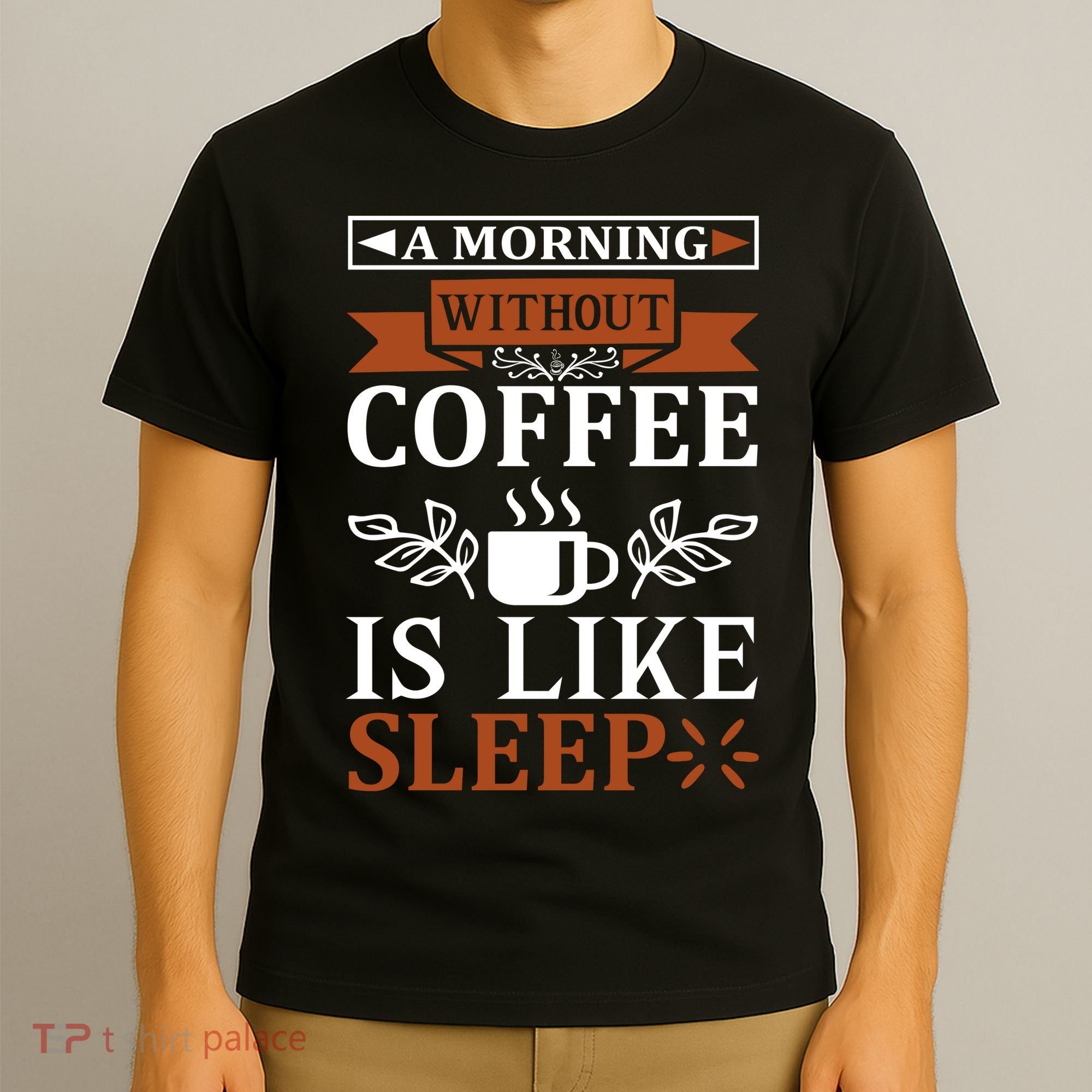 A Morning Without Coffee Is Like Sleep T-Shirt