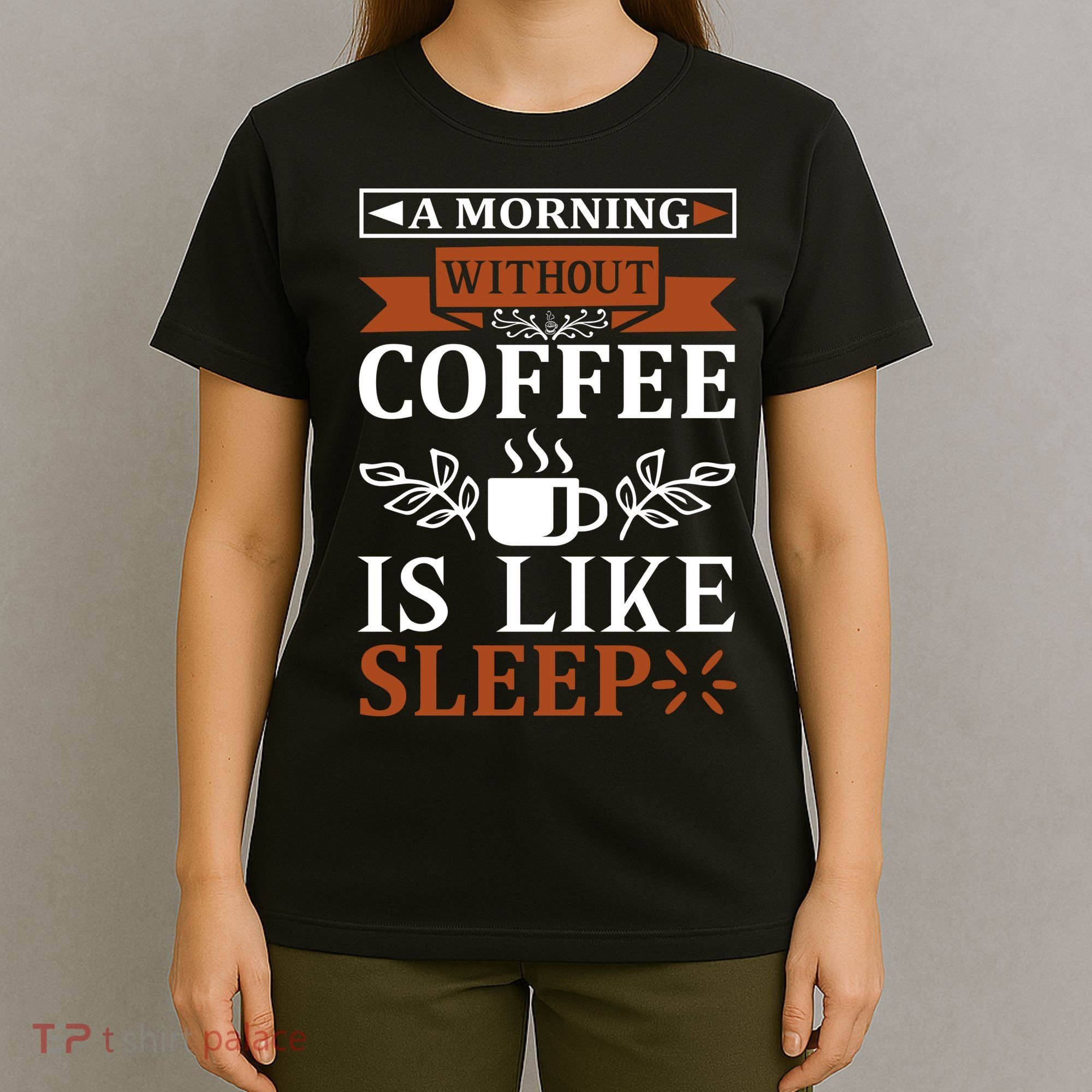 A Morning Without Coffee Is Like Sleep T-Shirt