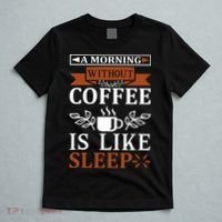 A Morning Without Coffee Is Like Sleep T-Shirt thumb 5