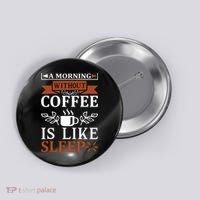A Morning Without Coffee Is Like Sleep Button thumb 0