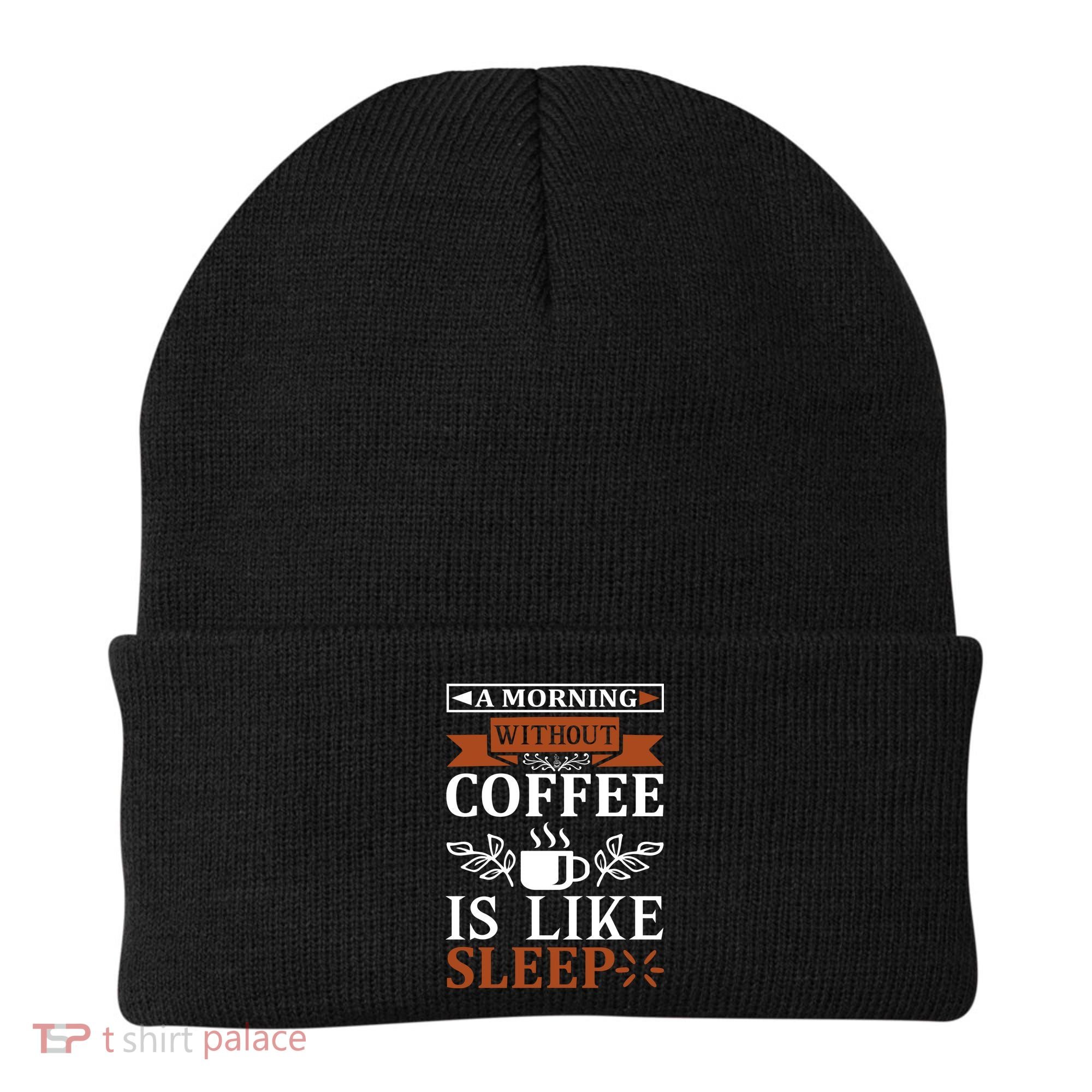A Morning Without Coffee Is Like Sleep Beanie
