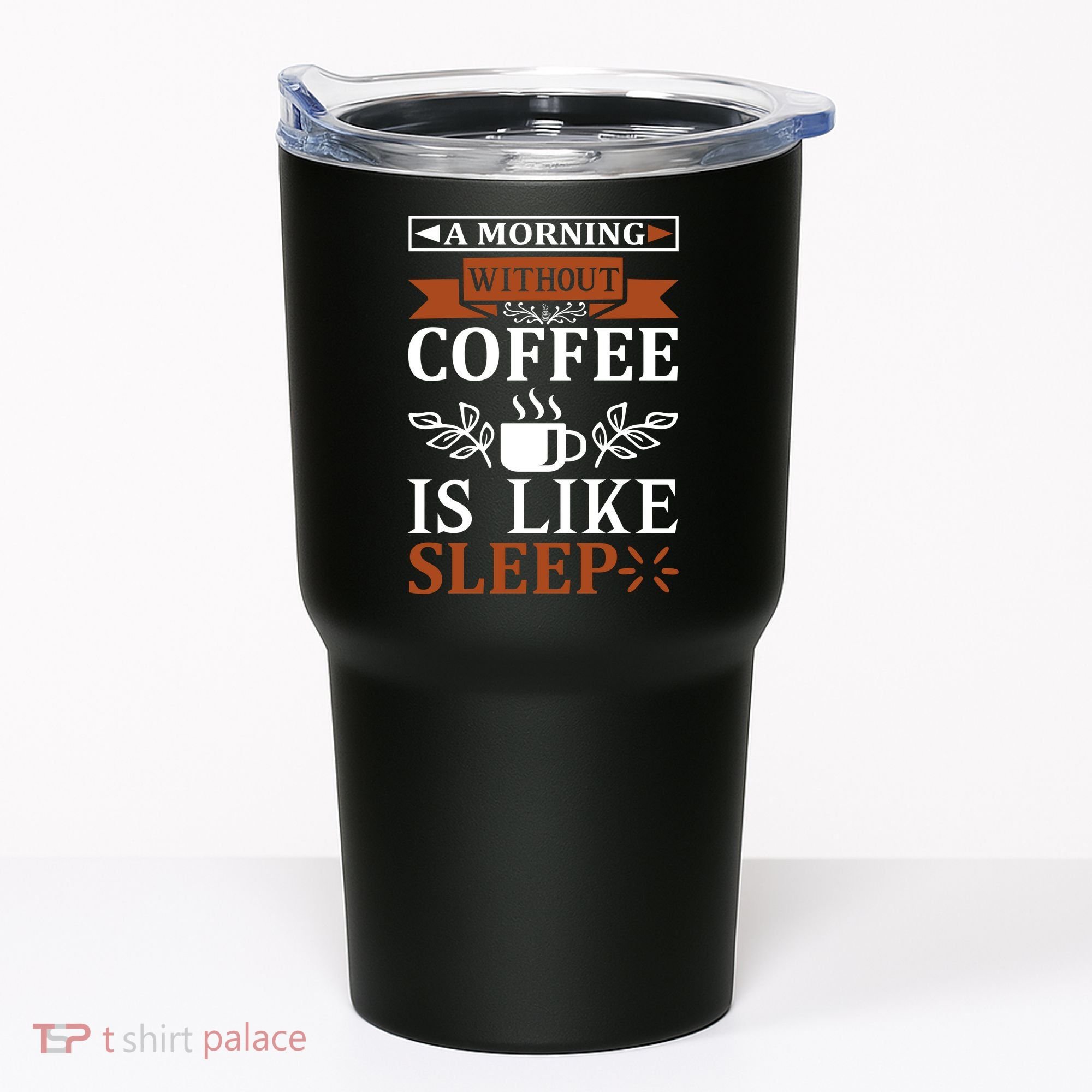 A Morning Without Coffee Is Like Sleep Tumbler