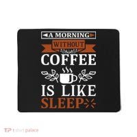 A Morning Without Coffee Is Like Sleep Mousepad thumb 0