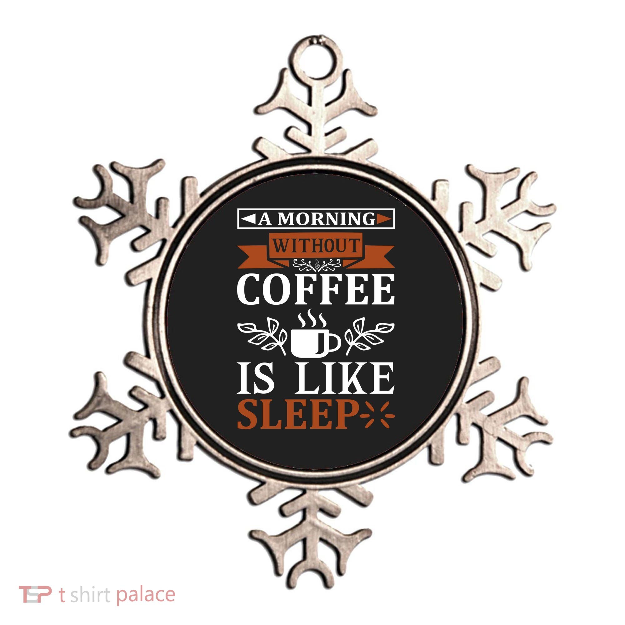 A Morning Without Coffee Is Like Sleep Ornament
