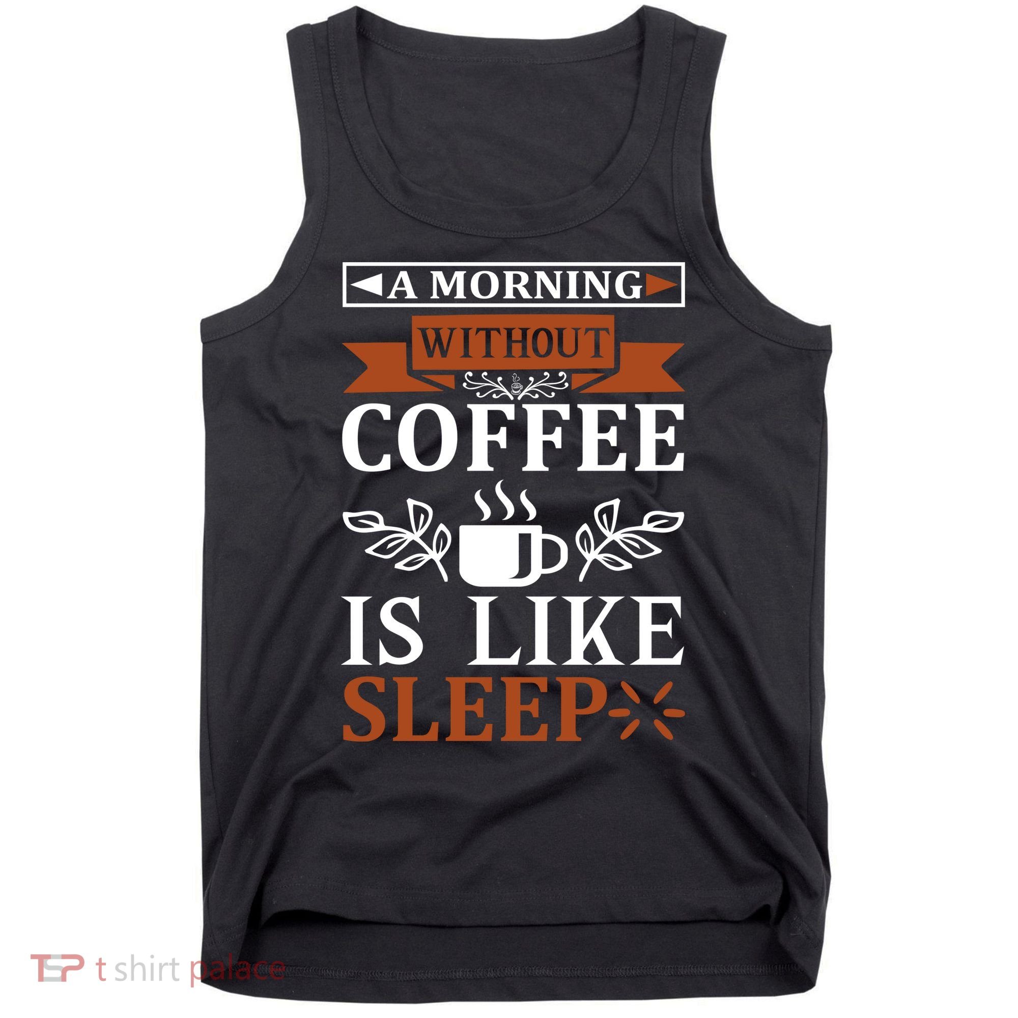 A Morning Without Coffee Is Like Sleep Tank Top
