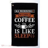A Morning Without Coffee Is Like Sleep Golf Towel thumb 0