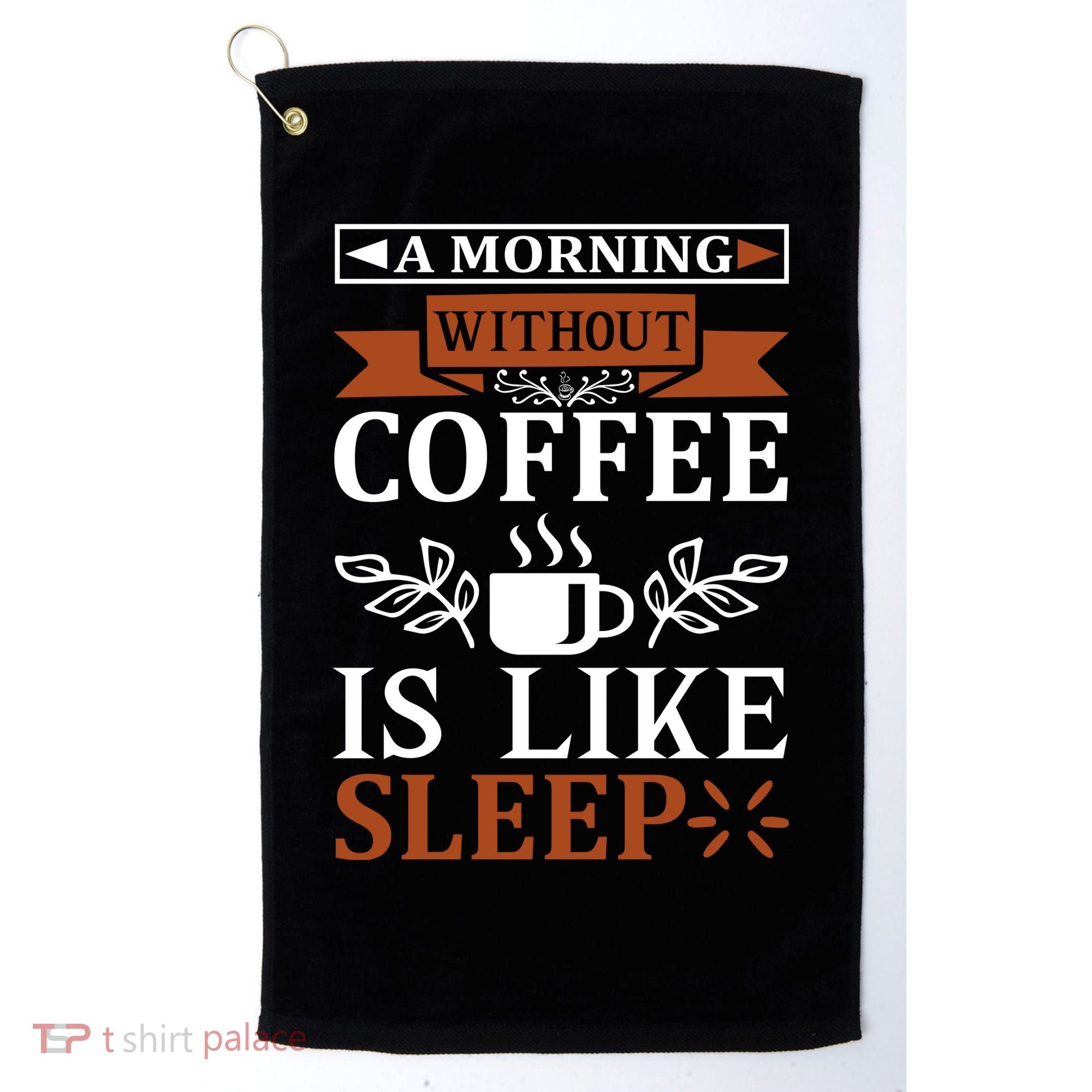 A Morning Without Coffee Is Like Sleep Golf Towel