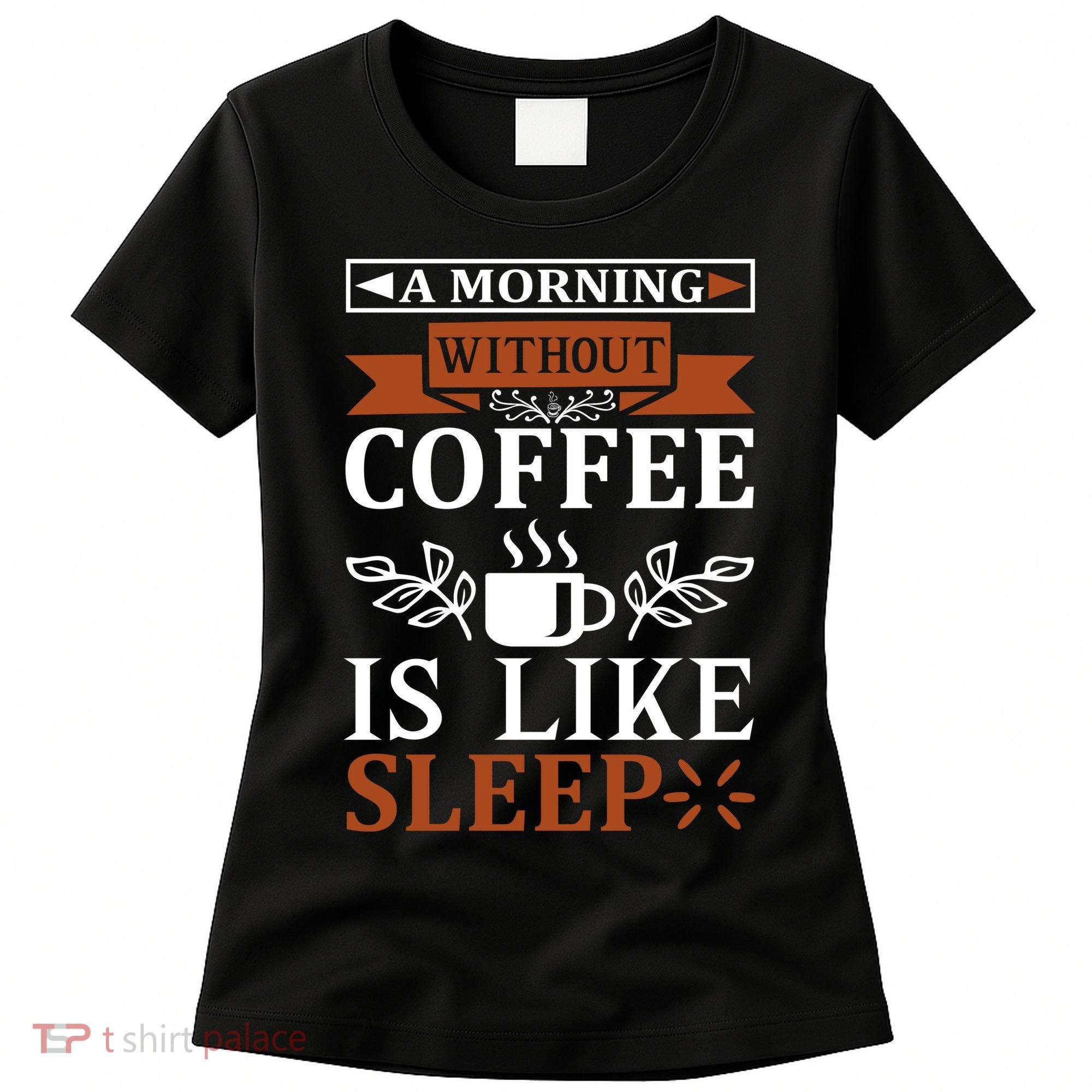 A Morning Without Coffee Is Like Sleep Women's T-Shirt