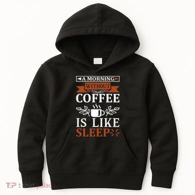 A Morning Without Coffee Is Like Sleep Kids Hoodie
