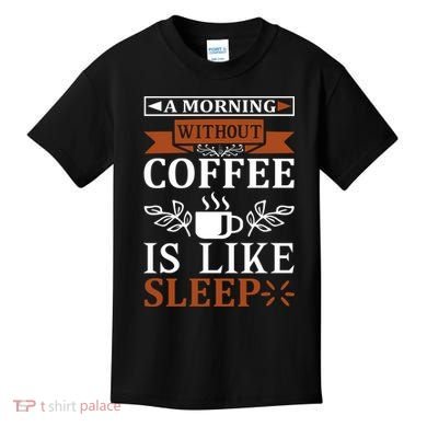 A Morning Without Coffee Is Like Sleep Kids T-Shirt