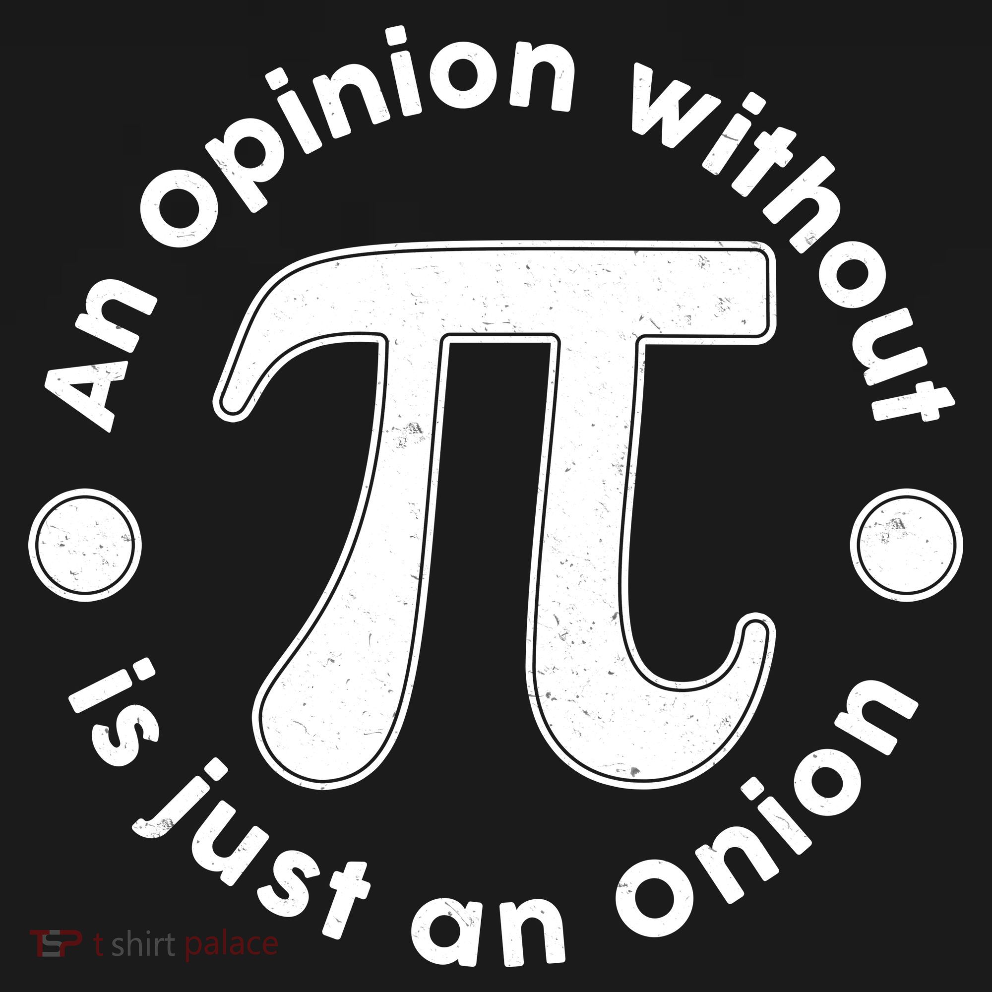 An Opinion Without Pi Is Just An Onion Doggie Tank