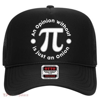 An Opinion Without Pi Is Just An Onion Hat