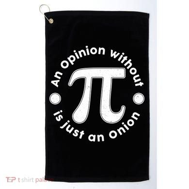 An Opinion Without Pi Is Just An Onion Golf Towel