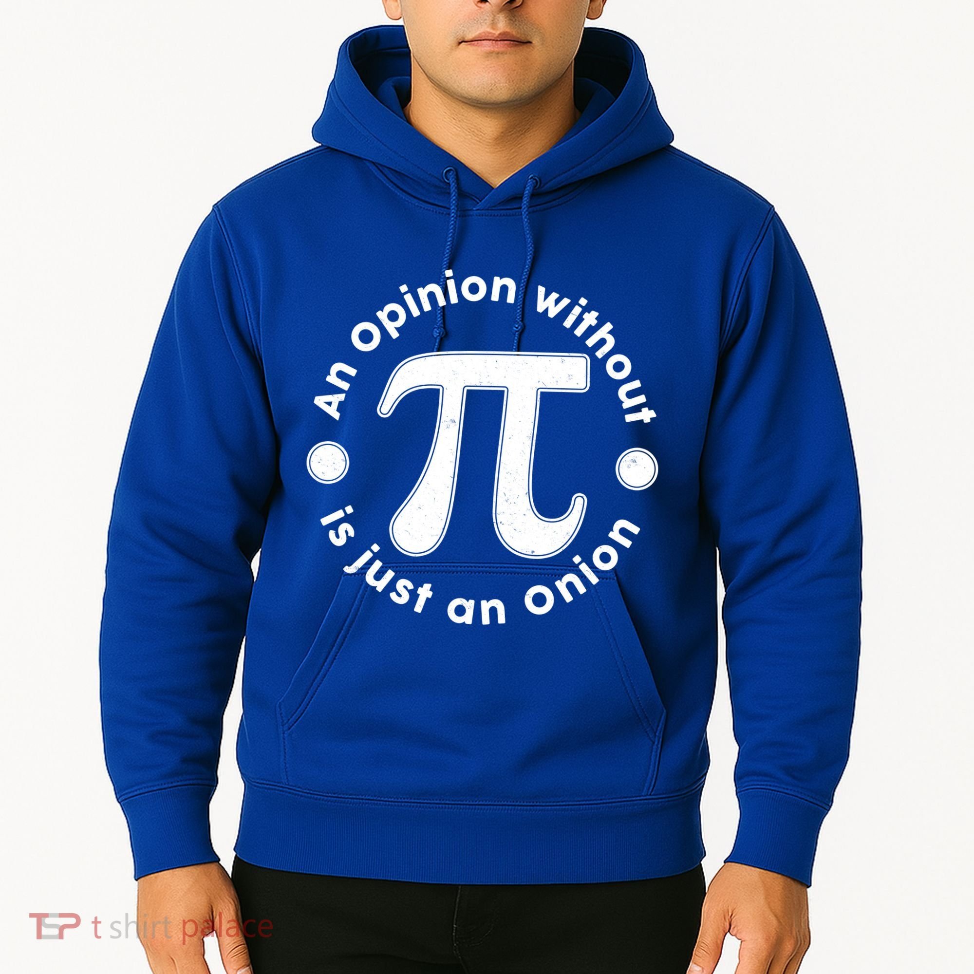 An Opinion Without Pi Is Just An Onion Hoodie