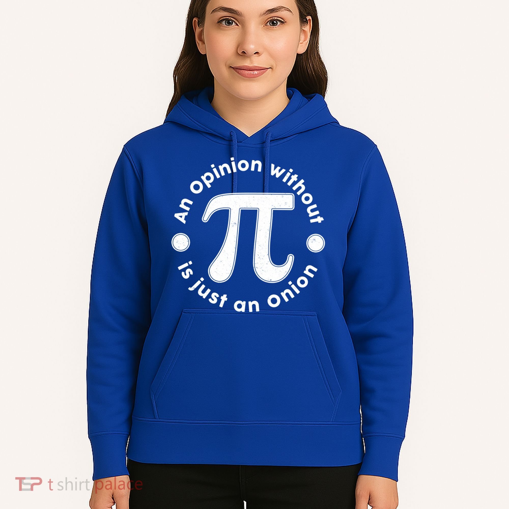 An Opinion Without Pi Is Just An Onion Hoodie