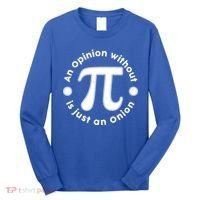 An Opinion Without Pi Is Just An Onion Long Sleeve Shirt thumb 0