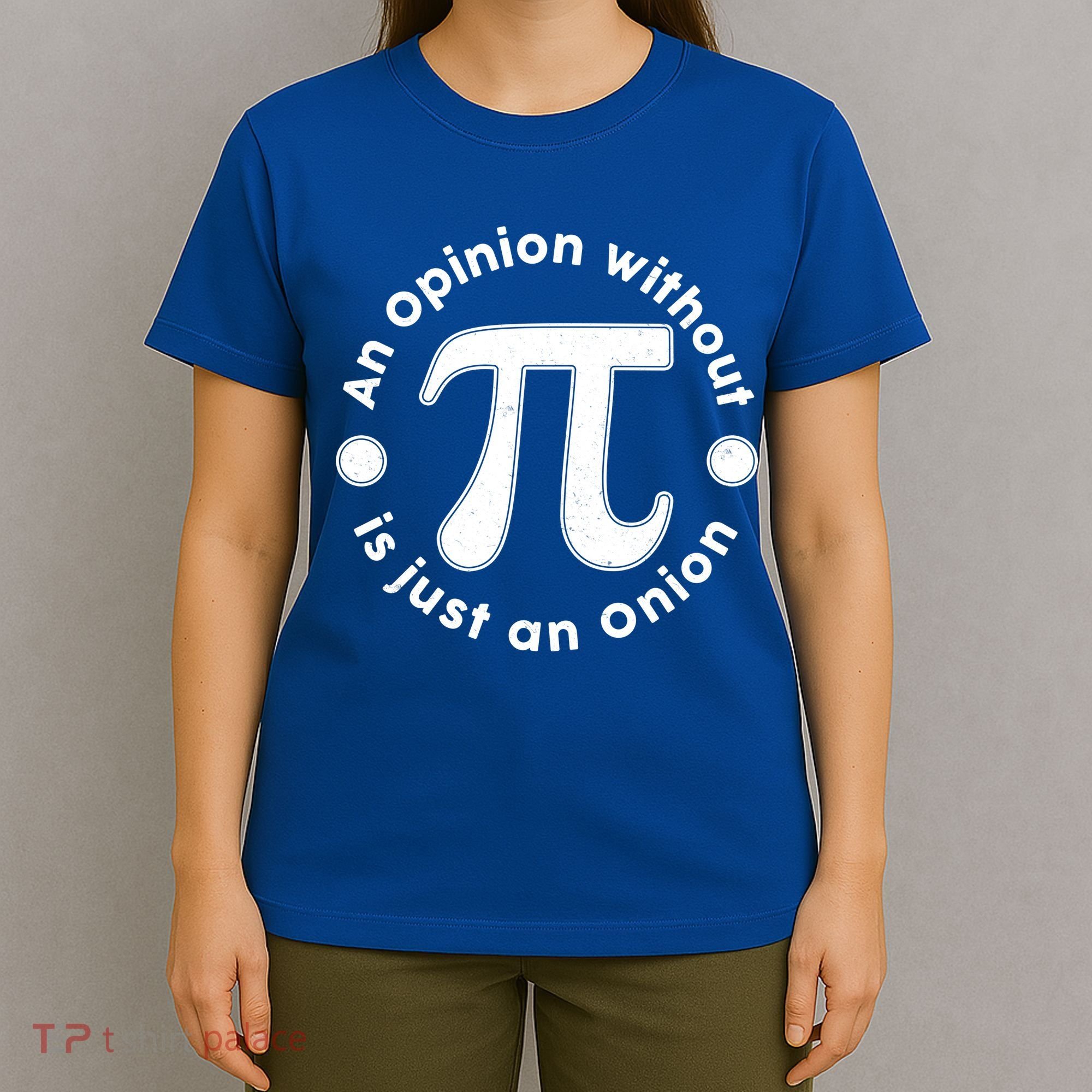 An Opinion Without Pi Is Just An Onion T-Shirt