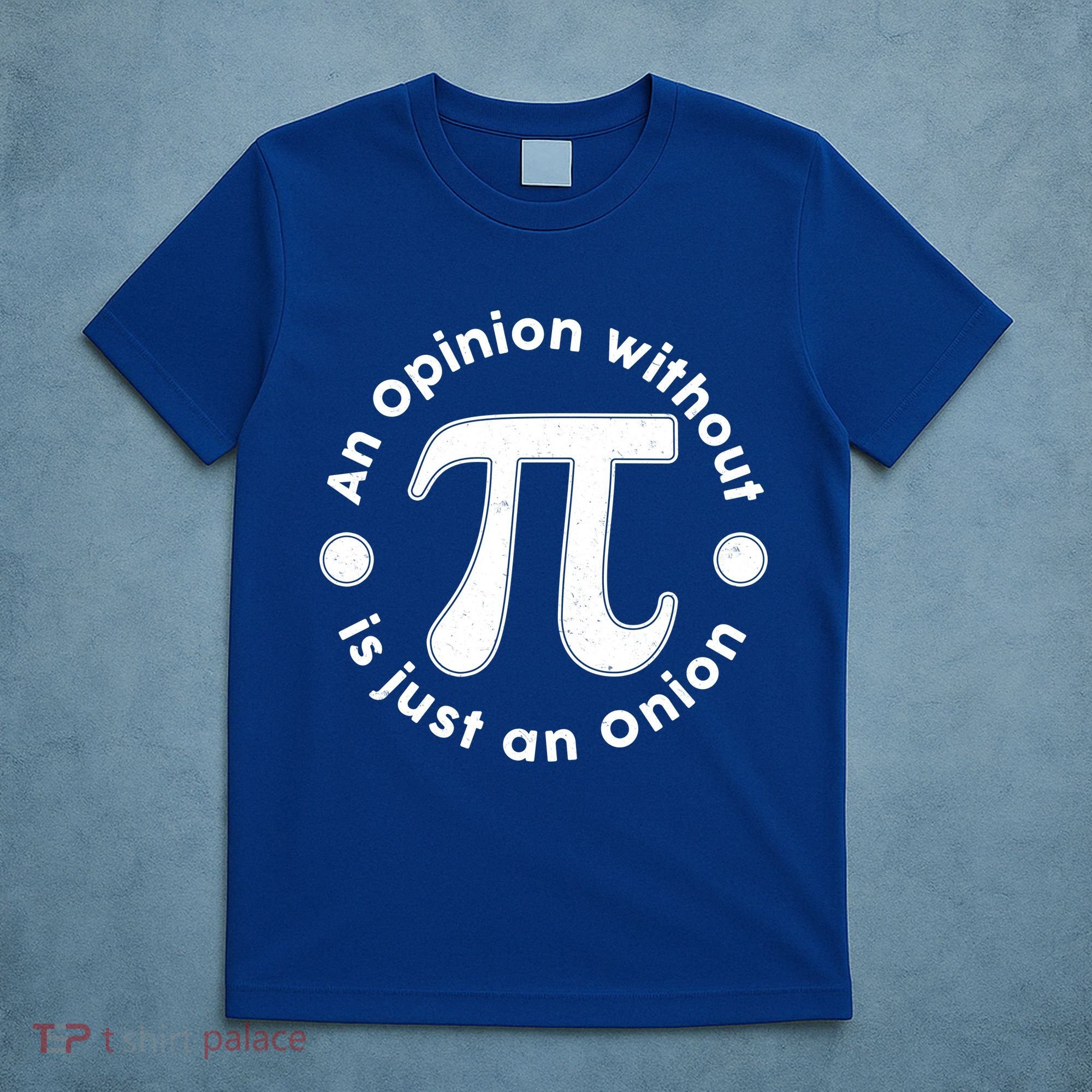 An Opinion Without Pi Is Just An Onion T-Shirt