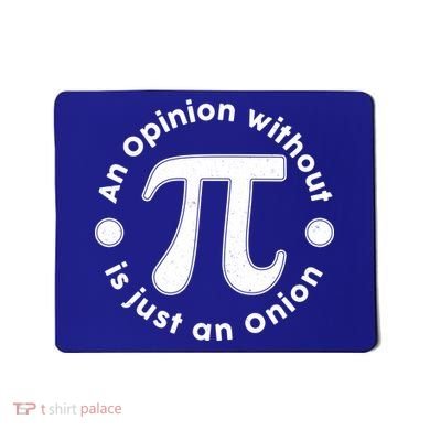 An Opinion Without Pi Is Just An Onion Mousepad