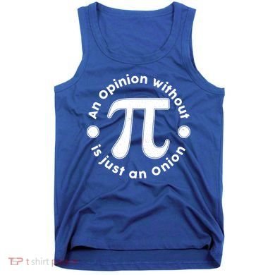 An Opinion Without Pi Is Just An Onion Tank Top