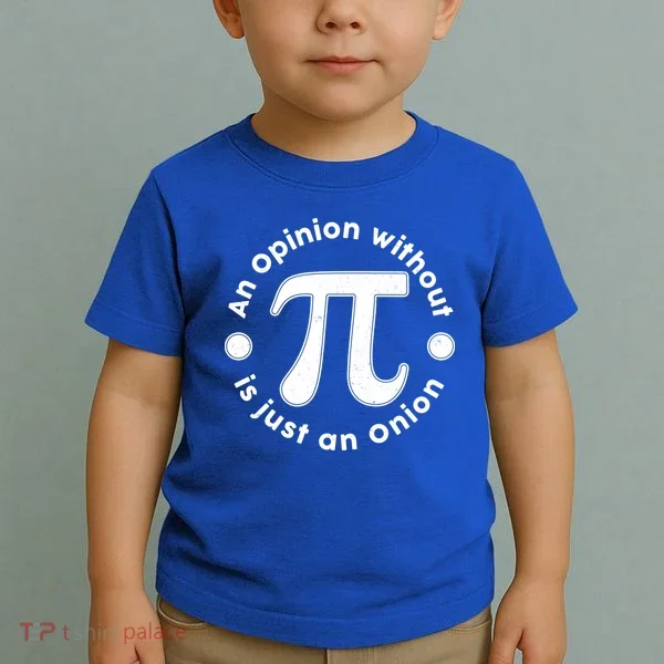 An Opinion Without Pi Is Just An Onion Toddler T-Shirt