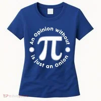 An Opinion Without Pi Is Just An Onion Women's T-Shirt thumb 0