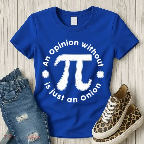 An Opinion Without Pi Is Just An Onion Women's T-Shirt