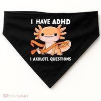 ADHD Neurodiversity Awareness Funny Apparel I Have ADHD I Axolotl Question ADHD Awareness Neurodiver USA-Made Doggie Bandana thumb 0