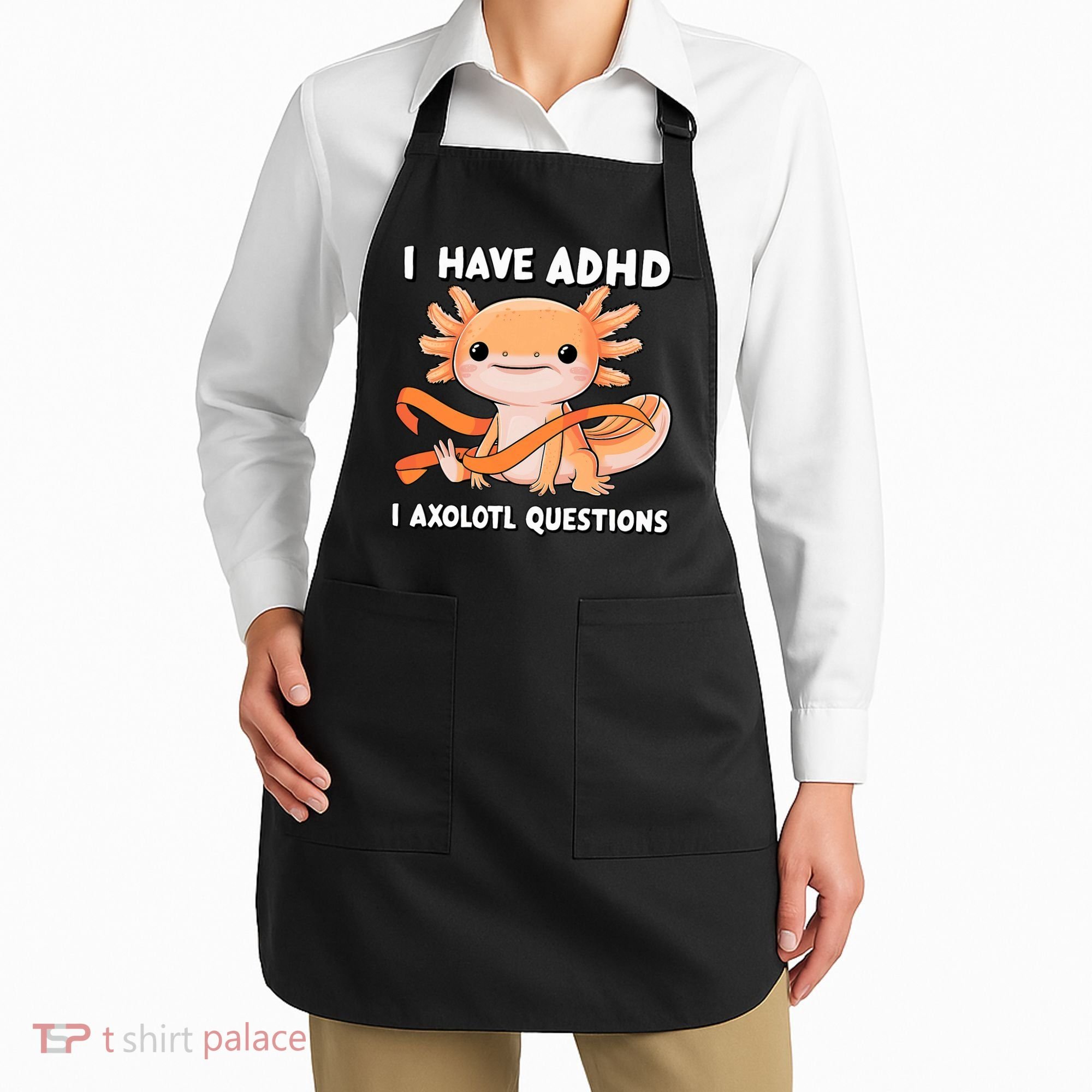 ADHD Neurodiversity Awareness Funny Apparel I Have ADHD I Axolotl Question ADHD Awareness Neurodiver Apron