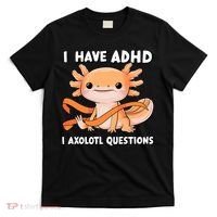 ADHD Neurodiversity Awareness Funny Apparel I Have ADHD I Axolotl Question ADHD Awareness Neurodiver T-Shirt thumb 0