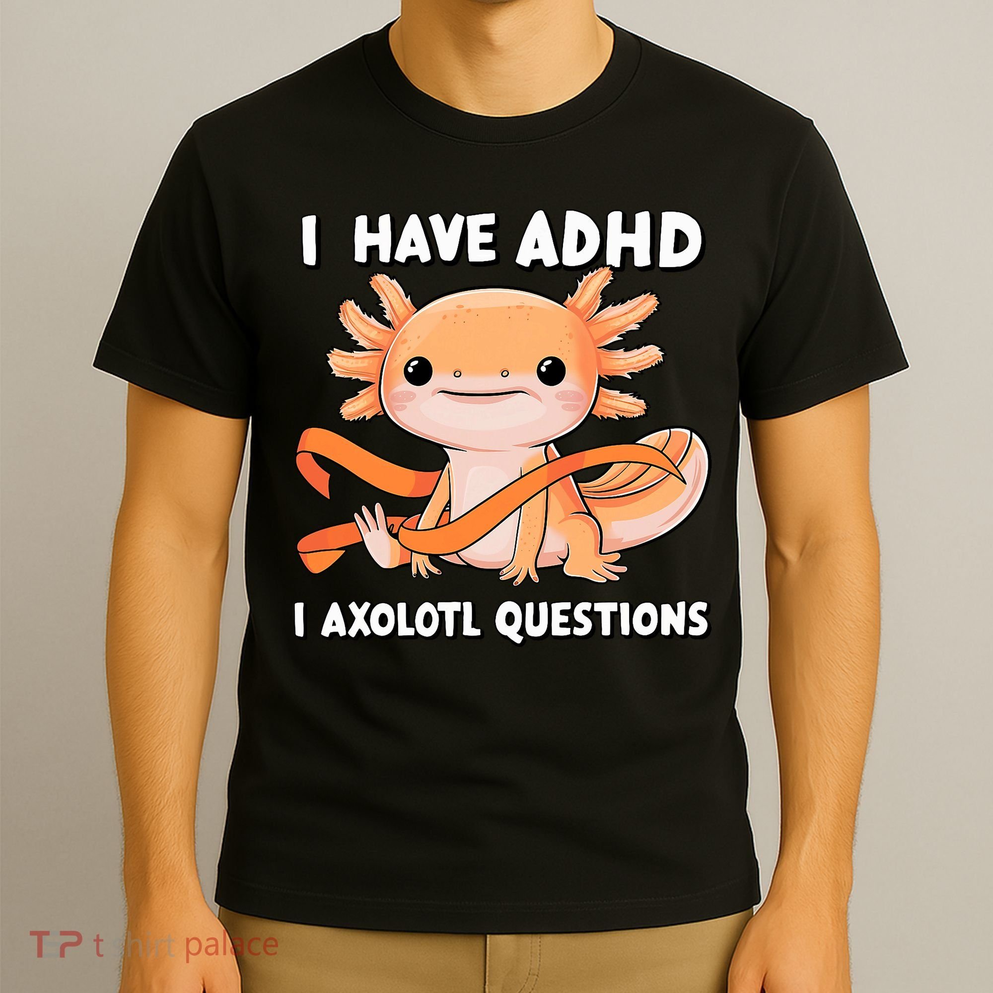 ADHD Neurodiversity Awareness Funny Apparel I Have ADHD I Axolotl Question ADHD Awareness Neurodiver T-Shirt