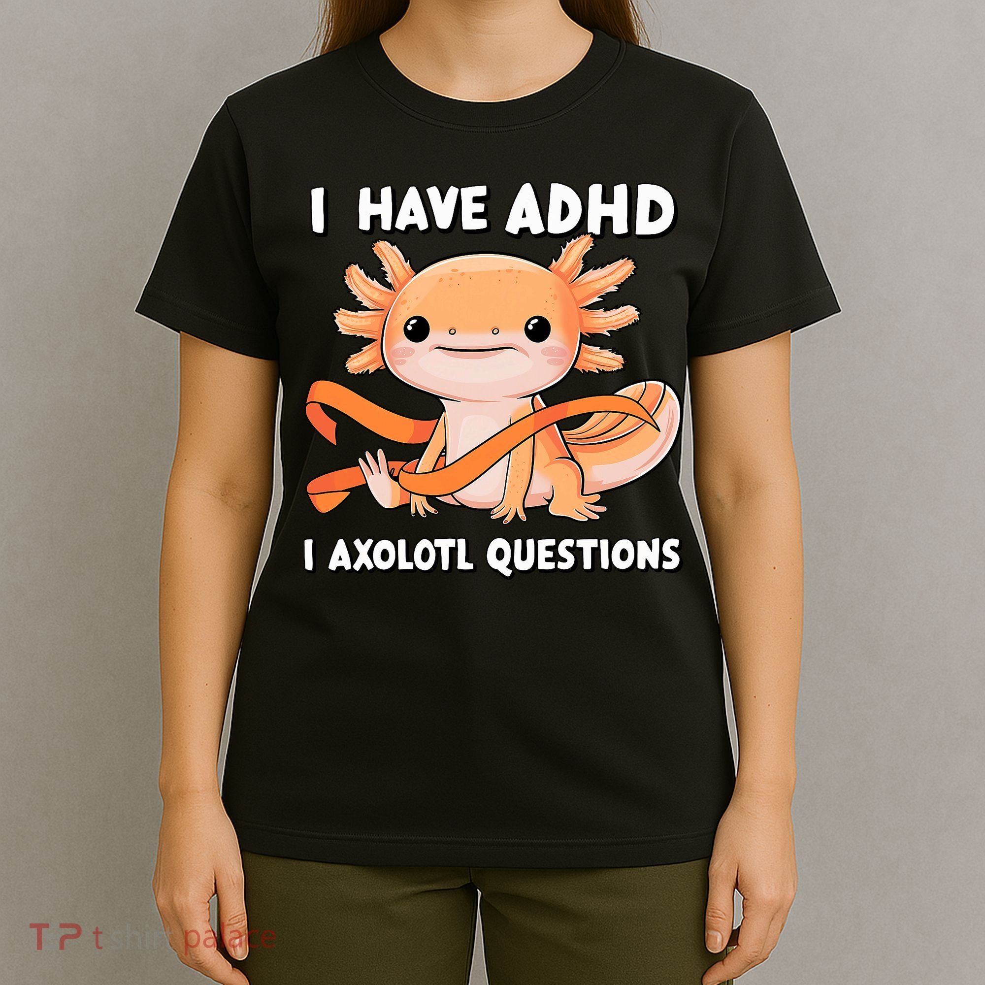 ADHD Neurodiversity Awareness Funny Apparel I Have ADHD I Axolotl Question ADHD Awareness Neurodiver T-Shirt