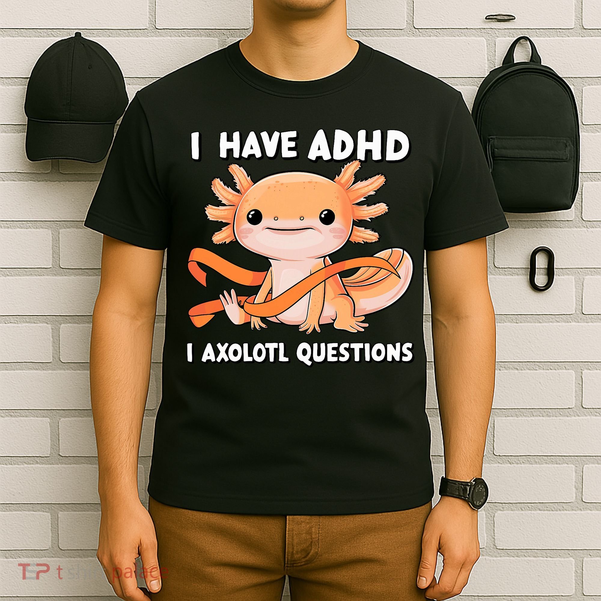 ADHD Neurodiversity Awareness Funny Apparel I Have ADHD I Axolotl Question ADHD Awareness Neurodiver T-Shirt